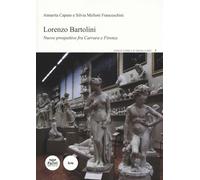 Lorenzo Bartolini. Nuove prospettive fra Carrara e Firenze. Ediz. illustra...
