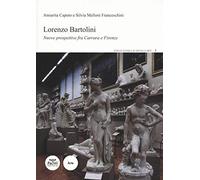 Lorenzo Bartolini. Nuove prospettive fra Carrara e Firenze