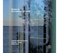 Lorenzo Bianchi Hoesch / Fabrizio Cassol / Adele Viret - Notes on the Memory of Notes