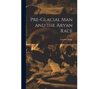 Lorenzo Burge Pre-Glacial man and the Aryan Race (Copertina rigida)