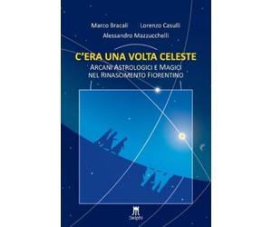 Lorenzo Casulli Ales C'era una volta celeste. Arcani astrologici e m (Tascabile)