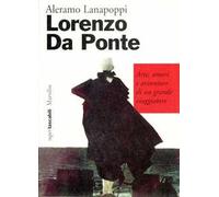 Lorenzo Da Ponte. Arte, amori e avventure di un grande viaggiatore