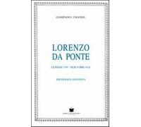 Lorenzo Da Ponte. Ceneda 1749-New York 1838. Bibliografia ragionata - Zago...