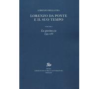 Lorenzo Da Ponte e il suo tempo. Vol. 1: La giovinezza (1749-1781)