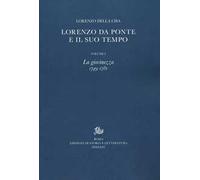 Lorenzo Da Ponte e il suo tempo. Vol. 1: La giovinezza (1749-1781)