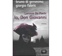 Lorenzo Da Ponte. Io, don Giovanni