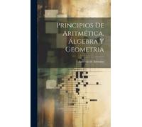 Lorenzo De Alema Principios De Aritmética, Álgebra Y Geometr (Copertina rigida)