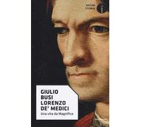 Lorenzo de' Medici. Una vita da Magnifico