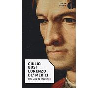 Lorenzo de' Medici. Una vita da Magnifico