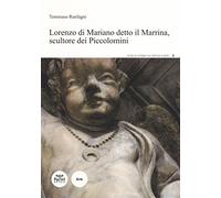 Lorenzo Di Mariano detto il Marrina, scultore dei Piccolomini