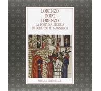 Lorenzo dopo Lorenzo. La fortuna storica di Lorenzo il Magnifico