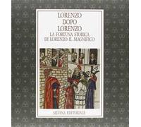 Lorenzo dopo Lorenzo. La fortuna storica di Lorenzo il Magnifico. Catalogo della mostra