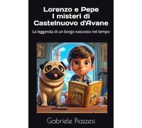 Lorenzo e Pepe I misteri di Castelnuovo d'Avane: La leggenda di un borgo nascosto nel tempo