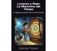 Lorenzo e Pepe La Macchina del Tempo: Un viaggio straordinario oltre i confini del tempo!