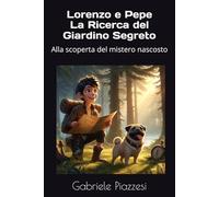 Lorenzo e Pepe La Ricerca del Giardino Segreto: Alla scoperta del mistero nascosto