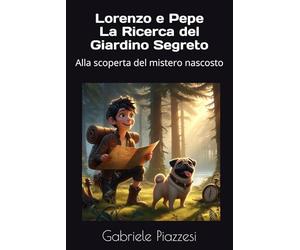Lorenzo e Pepe La Ricerca del Giardino Segreto: Alla scoperta del mistero nascosto