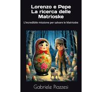 Lorenzo e Pepe La ricerca delle Matrioske: L'incredibile missione per salvare le Matrioske