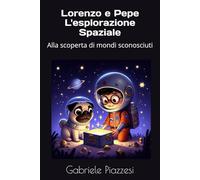 Lorenzo e Pepe L'esplorazione Spaziale: Alla scoperta di mondi sconosciuti