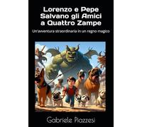 Lorenzo e Pepe Salvano gli Amici a Quattro Zampe: Un'avventura straordinaria in un regno magico