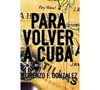 Lorenzo F. Gonzalez Para Volver a Cuba (Tascabile)