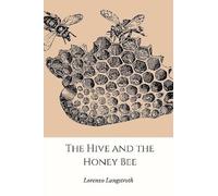 Lorenzo Langstroth The Hive and the Honey-Bee (Tascabile)