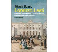 Lorenzo Lesti. Patriota, il suo tempo e la processura "anconitana di più delitti