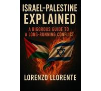 LORENZO LLORENT Israel-Palestine Explained: A Rigorous Guide to a Lo (Tascabile)