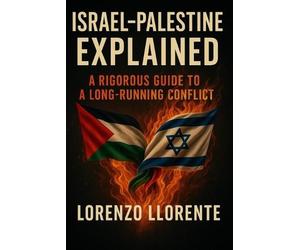 LORENZO LLORENT Israel-Palestine Explained: A Rigorous Guide to a Lo (Tascabile)