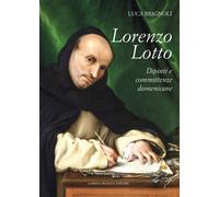 Lorenzo Lotto Dipinti e Committenze Domenicane. - [Lubrina Bramani Editore]
