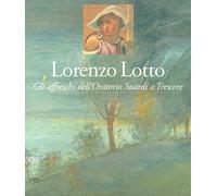 Lorenzo Lotto. Gli affreschi dell'Oratorio Suardi a Trescore. Ediz. a colori