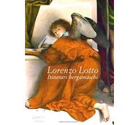 Lorenzo Lotto. Itinerari bergamaschi. Ediz. a colori