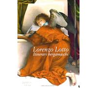 Lorenzo Lotto. Itinerari bergamaschi - [Lubrina Editore]