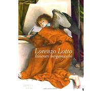 Lorenzo Lotto. Itinerari bergamaschi - [Lubrina Bramani Editore]