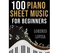 Lorenzo Lovisa 100 Piano Sheet Music for Beginners (Tascabile)