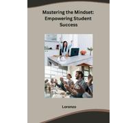 Lorenzo Mastering the Mindset: Empowering Student Success (Tascabile)