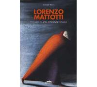 Lorenzo Mattotti. Immagini tra arte, letteratura e musica. Ediz. italiana e inglese