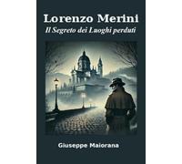 Lorenzo Merini: Il Segreto dei Luoghi Perduti