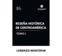 Lorenzo Montúfar Reseña Histórica de Centroamérica Tomo I (Tascabile)