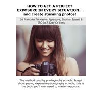 Lorenzo Rossi HOW TO GET A PERFECT EXPOSURE IN EVERY SITUATION... an (Tascabile)