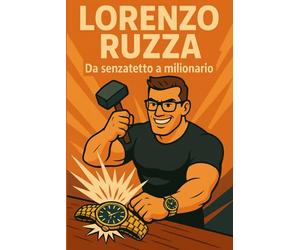 LORENZO RUZZA: Da senzatetto a milionario. La storia dell’uomo che dalla strada è diventato il re degli orologi di lusso