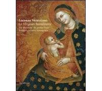 Lorenzo Veneziano. Le virgines humilitatis. Tre Madonne «de panno lineo». Indagini, tecnica, iconografia. Catalogo della mostra (Vicenza, 16 aprile-29 maggio 2011). Ediz. illustrata