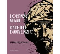 Lorenzo Viani Gabriele D'Annunzio eterna inquietudine - Riani P. (cur.); L...