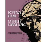 Lorenzo Viani Gabriele D'Annunzio eterna inquietudine