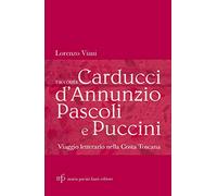 Lorenzo Viani racconta Carducci, D’Annunzio, Pascoli e Puccini. Viaggio letterario nella costa toscana