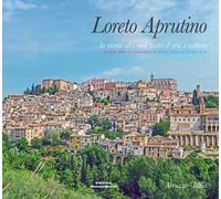 Loreto Aprutino. La storia ed i suoi tesori d'arte e cultura. Ediz. italiana, inglese e tedesca