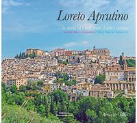 Loreto Aprutino. La storia ed i suoi tesori d'arte e cultura. Ediz. italiana, inglese e tedesca