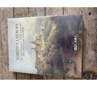 Loreto e l'Europa. La città «felice» negli itinerari dei viaggiatori stranieri,