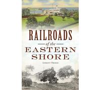 Lorett Treese Railroads of the Eastern Shore (Copertina rigida) Transportation