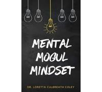 Mental Mogul Mindset: Key Strategies for Achieving Mental Clarity and Leadership Success