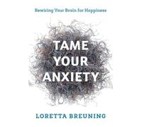 Loretta Graziano Breuning Tame Your Anxiety (Tascabile)